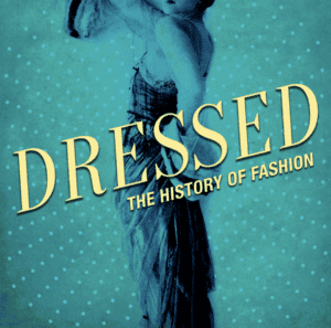 Sustainable fashion podcasts - Dressed:The History of Fashion